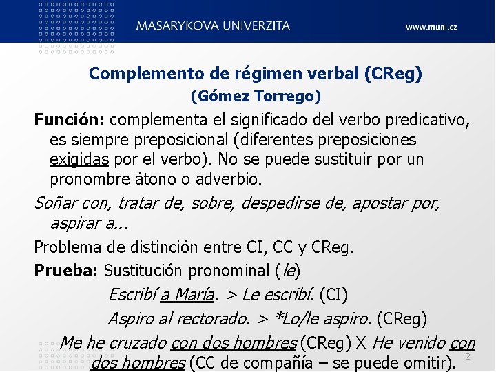Complemento de régimen verbal (CReg) (Gómez Torrego) Función: complementa el significado del verbo predicativo, Complemento de régimen verbal (CReg) (Gómez Torrego) Función: complementa el significado del verbo predicativo,