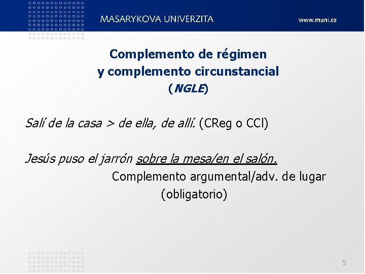 Complemento de régimen y complemento circunstancial (NGLE) Salí de la casa > de ella, Complemento de régimen y complemento circunstancial (NGLE) Salí de la casa > de ella,