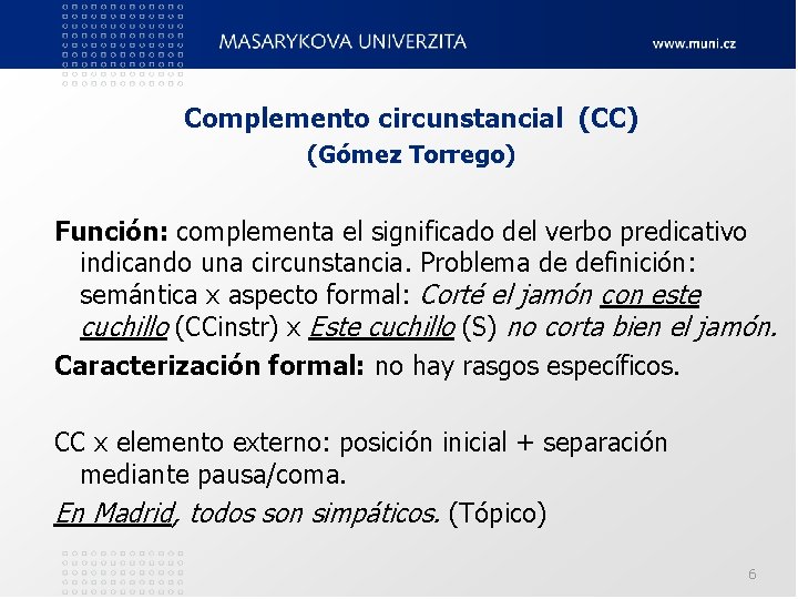 Complemento circunstancial (CC) (Gómez Torrego) Función: complementa el significado del verbo predicativo indicando una Complemento circunstancial (CC) (Gómez Torrego) Función: complementa el significado del verbo predicativo indicando una