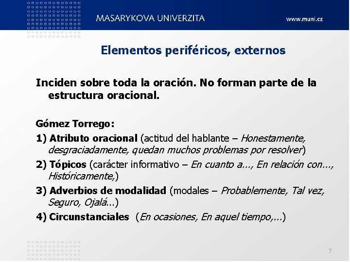 Elementos periféricos, externos Inciden sobre toda la oración. No forman parte de la estructura Elementos periféricos, externos Inciden sobre toda la oración. No forman parte de la estructura