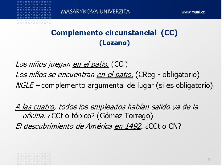 Complemento circunstancial (CC) (Lozano) Los niños juegan en el patio. (CCl) Los niños se Complemento circunstancial (CC) (Lozano) Los niños juegan en el patio. (CCl) Los niños se