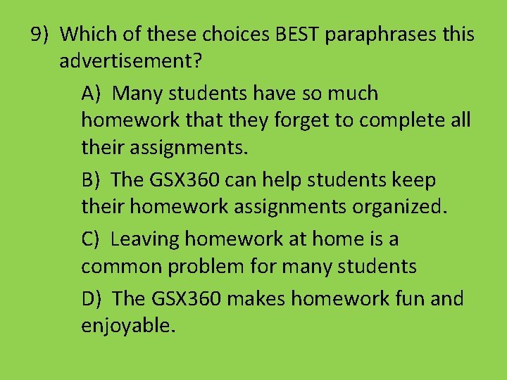 9) Which of these choices BEST paraphrases this advertisement? A) Many students have so