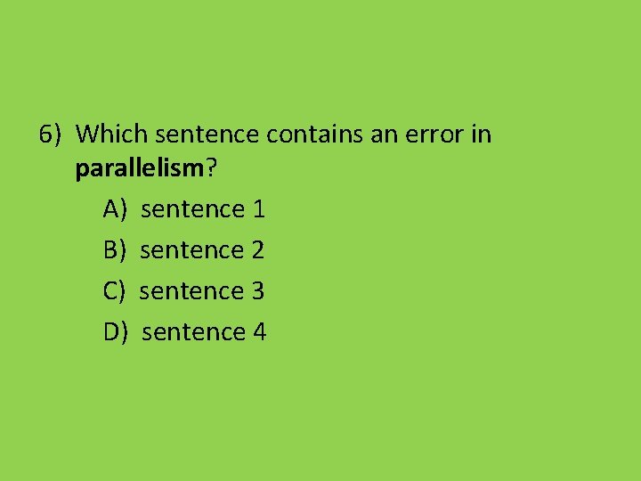 6) Which sentence contains an error in parallelism? A) sentence 1 B) sentence 2