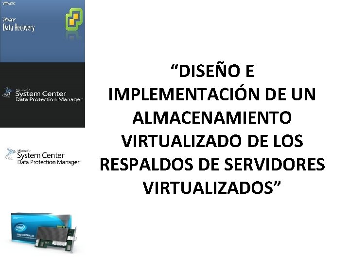 “DISEÑO E IMPLEMENTACIÓN DE UN ALMACENAMIENTO VIRTUALIZADO DE LOS RESPALDOS DE SERVIDORES VIRTUALIZADOS” 