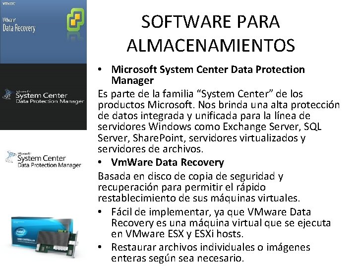 SOFTWARE PARA ALMACENAMIENTOS • Microsoft System Center Data Protection Manager Es parte de la