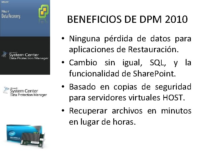 BENEFICIOS DE DPM 2010 • Ninguna pérdida de datos para aplicaciones de Restauración. •