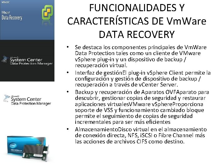 FUNCIONALIDADES Y CARACTERÍSTICAS DE Vm. Ware DATA RECOVERY • Se destaca los componentes principales