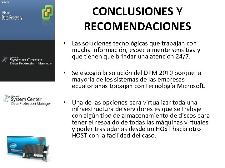 CONCLUSIONES Y RECOMENDACIONES • Las soluciones tecnológicas que trabajan con mucha información, especialmente sensitiva