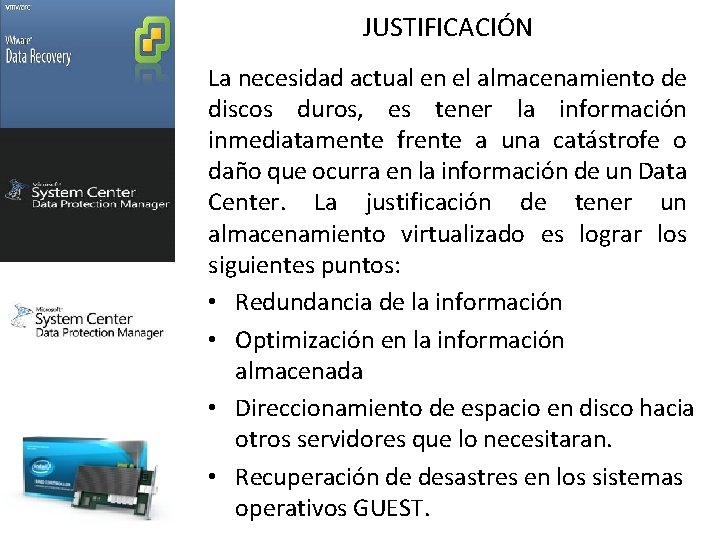 JUSTIFICACIÓN La necesidad actual en el almacenamiento de discos duros, es tener la información