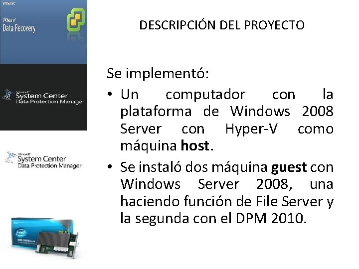 DESCRIPCIÓN DEL PROYECTO Se implementó: • Un computador con la plataforma de Windows 2008
