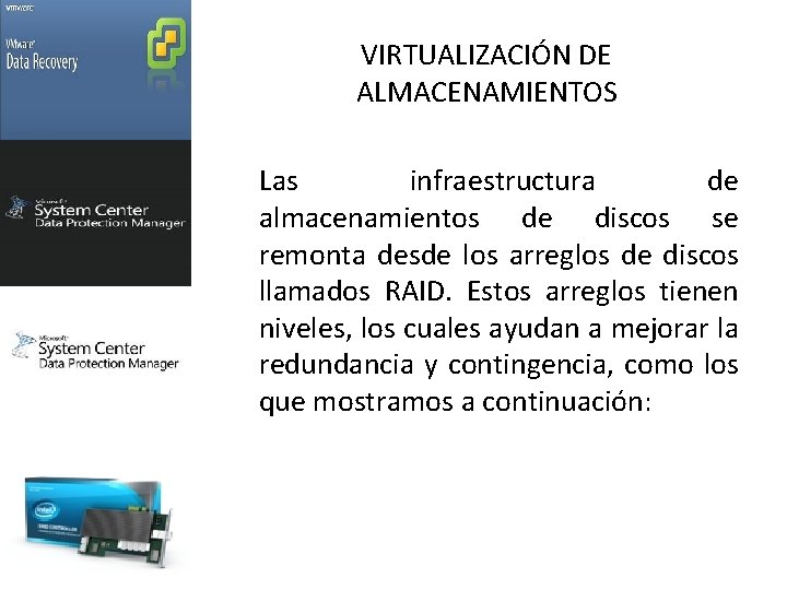 VIRTUALIZACIÓN DE ALMACENAMIENTOS Las infraestructura de almacenamientos de discos se remonta desde los arreglos
