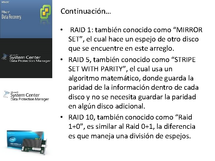 Continuación… • RAID 1: también conocido como “MIRROR SET”, el cual hace un espejo