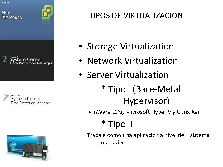 TIPOS DE VIRTUALIZACIÓN • Storage Virtualization • Network Virtualization • Server Virtualization * Tipo