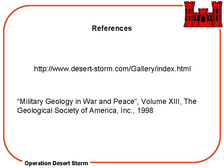 References http: //www. desert-storm. com/Gallery/index. html “Military Geology in War and Peace”, Volume XIII,