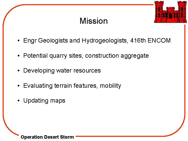 Mission • Engr Geologists and Hydrogeologists, 416 th ENCOM • Potential quarry sites, construction