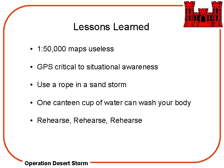 Lessons Learned • 1: 50, 000 maps useless • GPS critical to situational awareness