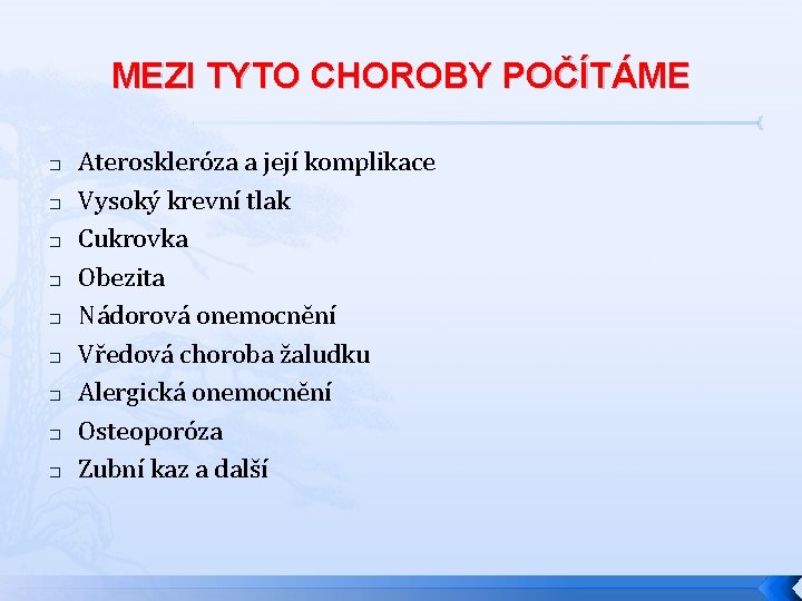 MEZI TYTO CHOROBY POČÍTÁME � � � � � Ateroskleróza a její komplikace Vysoký