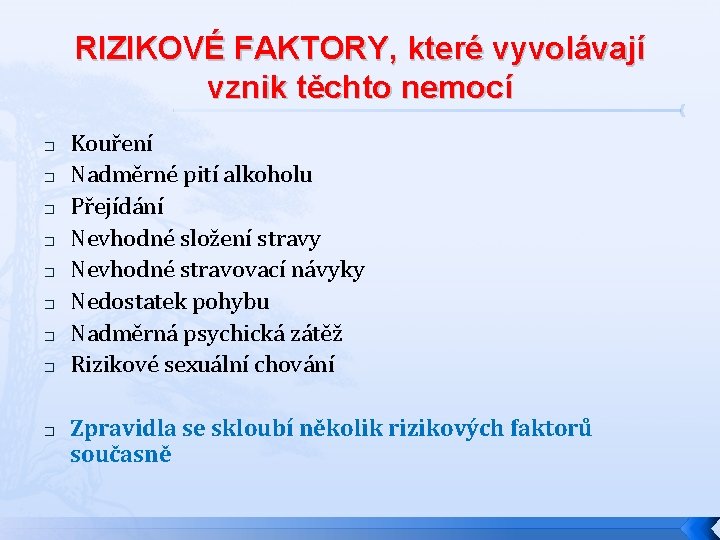 RIZIKOVÉ FAKTORY, které vyvolávají vznik těchto nemocí � � � � � Kouření Nadměrné