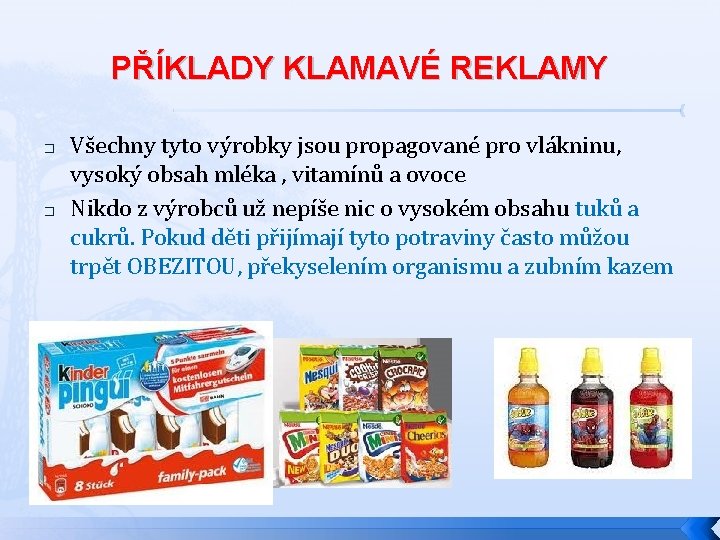 PŘÍKLADY KLAMAVÉ REKLAMY � � Všechny tyto výrobky jsou propagované pro vlákninu, vysoký obsah