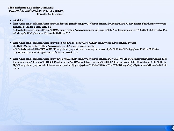 Zdroje informací a použitá literatura: MACHOVÁ, J. , KUBÁTOVÁ, D. : Výchova ke zdraví, Zdroje informací a použitá literatura: MACHOVÁ, J. , KUBÁTOVÁ, D. : Výchova ke zdraví,