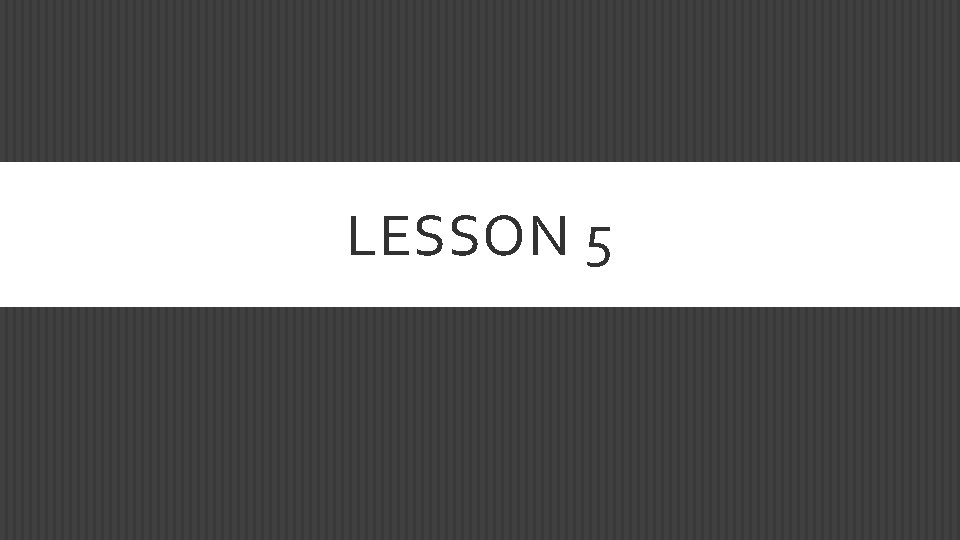 LESSON 5 
