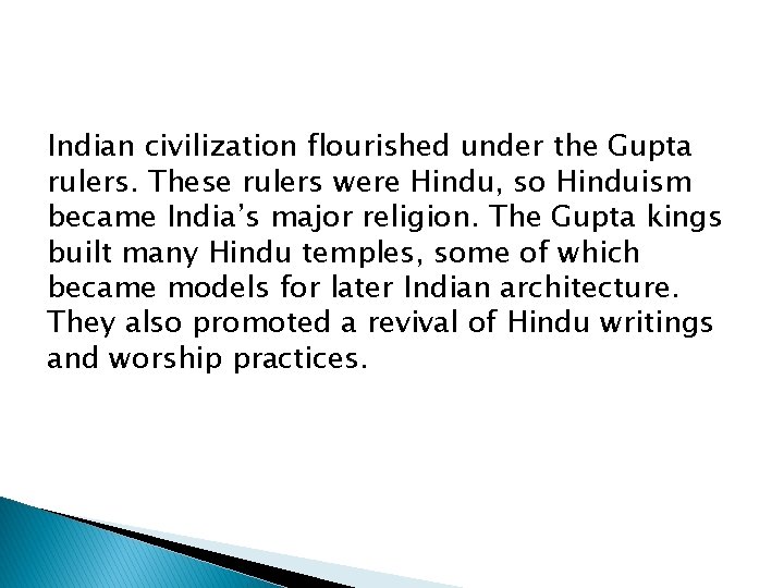Indian civilization flourished under the Gupta rulers. These rulers were Hindu, so Hinduism became