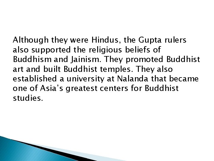 Although they were Hindus, the Gupta rulers also supported the religious beliefs of Buddhism