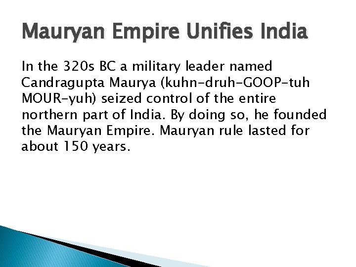 Mauryan Empire Unifies India In the 320 s BC a military leader named Candragupta