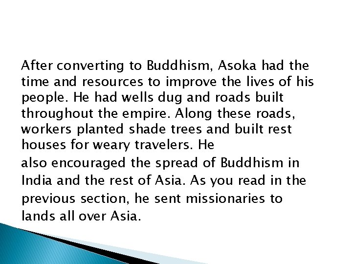 After converting to Buddhism, Asoka had the time and resources to improve the lives