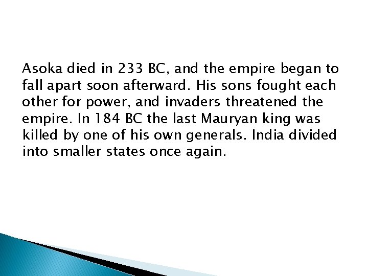 Asoka died in 233 BC, and the empire began to fall apart soon afterward.