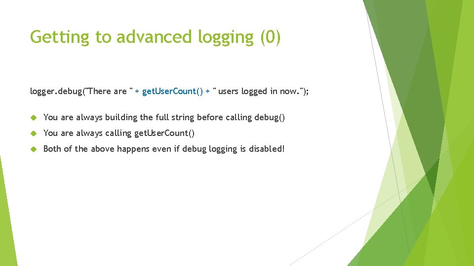 Getting to advanced logging (0) logger. debug("There are " + get. User. Count() +
