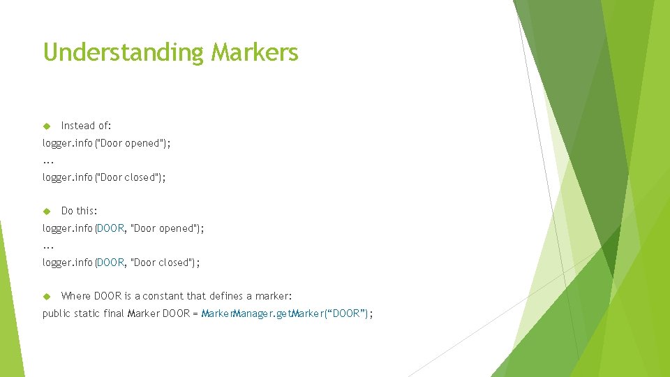 Understanding Markers Instead of: logger. info("Door opened"); . . . logger. info("Door closed"); Do