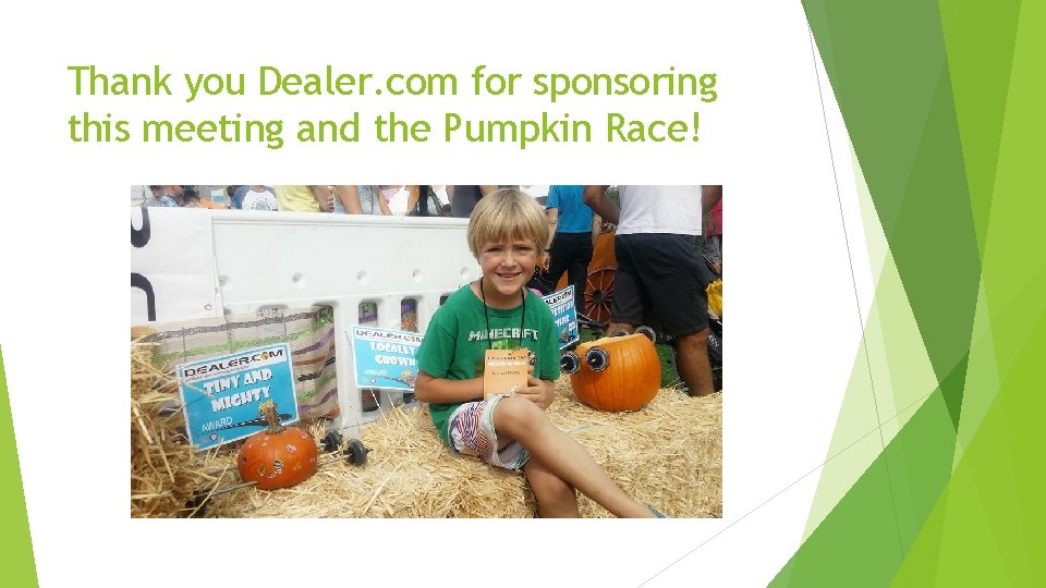Thank you Dealer. com for sponsoring this meeting and the Pumpkin Race! 