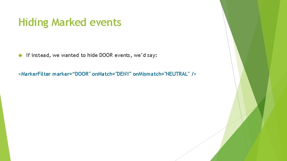 Hiding Marked events If instead, we wanted to hide DOOR events, we’d say: <Marker.