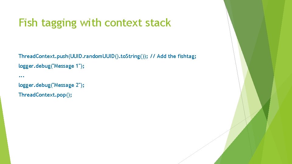 Fish tagging with context stack Thread. Context. push(UUID. random. UUID(). to. String()); // Add