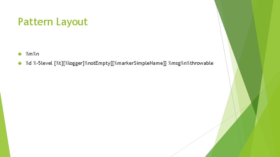 Pattern Layout %m%n %d %-5 level [%t][%logger]%not. Empty{[%marker. Simple. Name]} %msg%n%throwable 