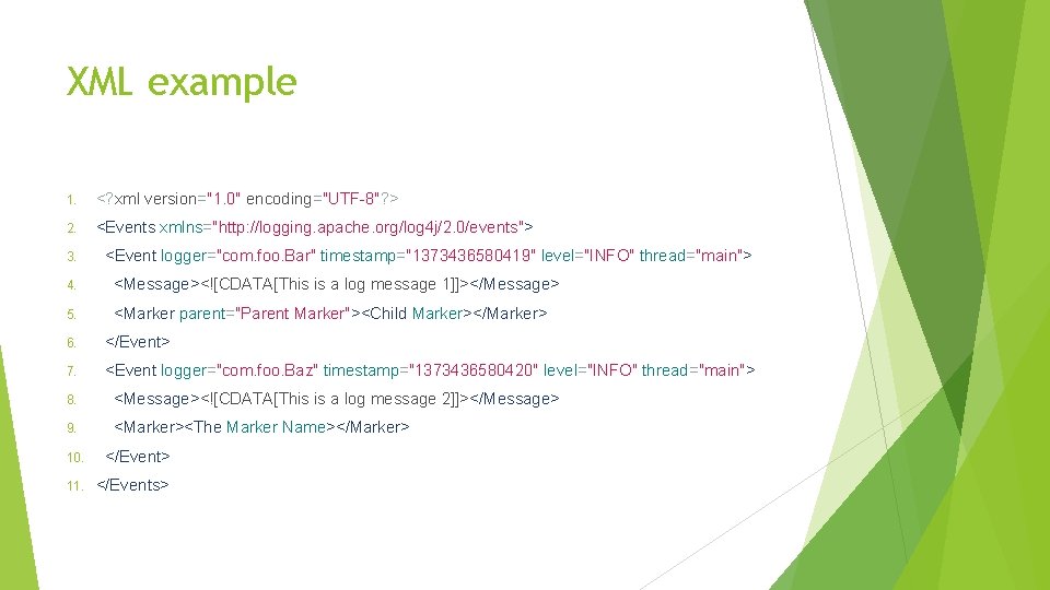 XML example 1. <? xml version="1. 0" encoding="UTF-8"? > 2. <Events xmlns="http: //logging. apache.