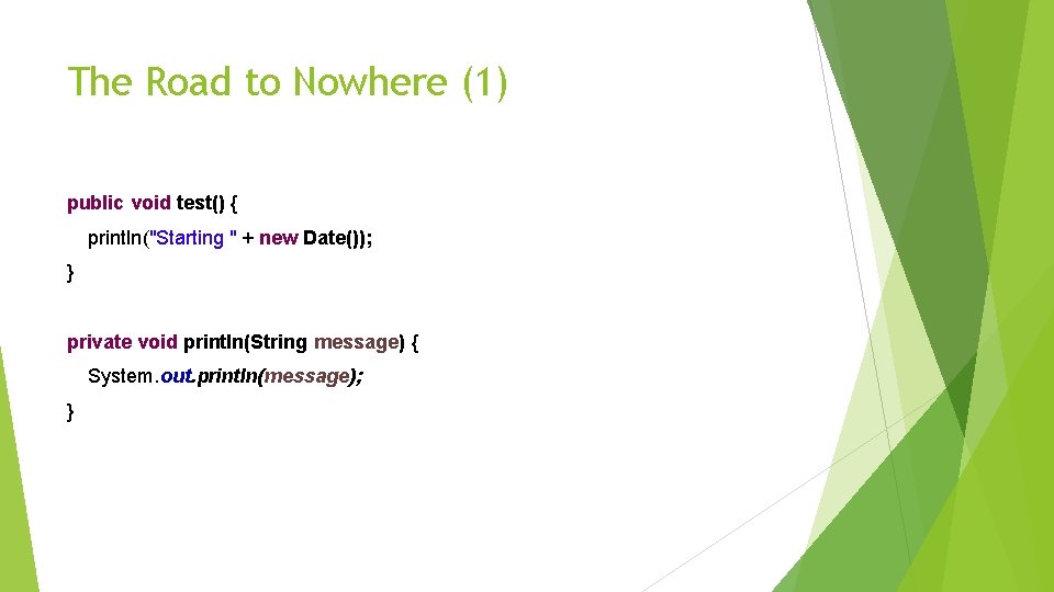 The Road to Nowhere (1) public void test() { println("Starting " + new Date());