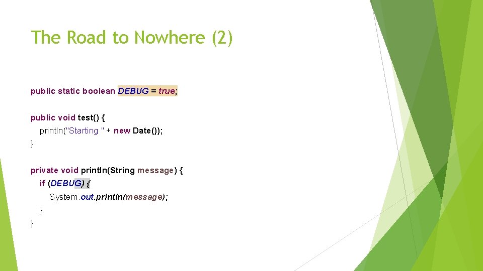 The Road to Nowhere (2) public static boolean DEBUG = true; public void test()