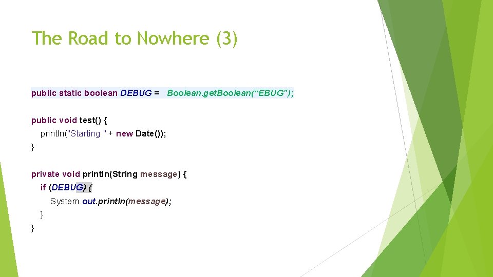 The Road to Nowhere (3) public static boolean DEBUG = Boolean. get. Boolean(“EBUG"); public