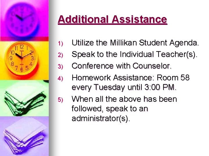 Additional Assistance 1) 2) 3) 4) 5) Utilize the Millikan Student Agenda. Speak to