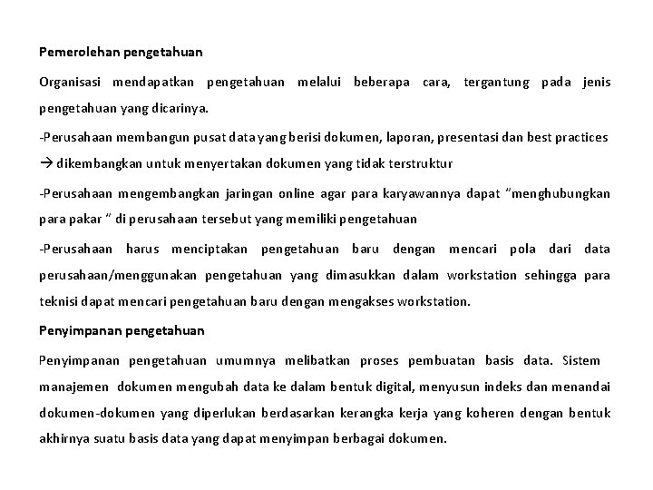 Pemerolehan pengetahuan Organisasi mendapatkan pengetahuan melalui beberapa cara, tergantung pada jenis pengetahuan yang dicarinya.