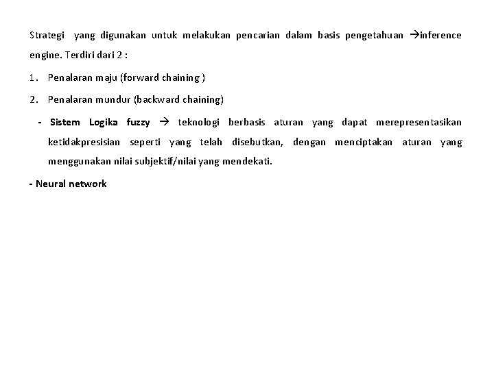 Strategi yang digunakan untuk melakukan pencarian dalam basis pengetahuan inference engine. Terdiri dari 2