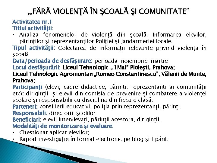 , , FĂRĂ VIOLENŢĂ ÎN ŞCOALĂ ŞI COMUNITATE” Activitatea nr. 1 Titlul activităţii: •