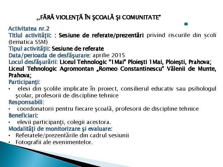 , , FĂRĂ VIOLENŢĂ ÎN ŞCOALĂ ŞI COMUNITATE” Activitatea nr. 2 Titlul activităţii: :