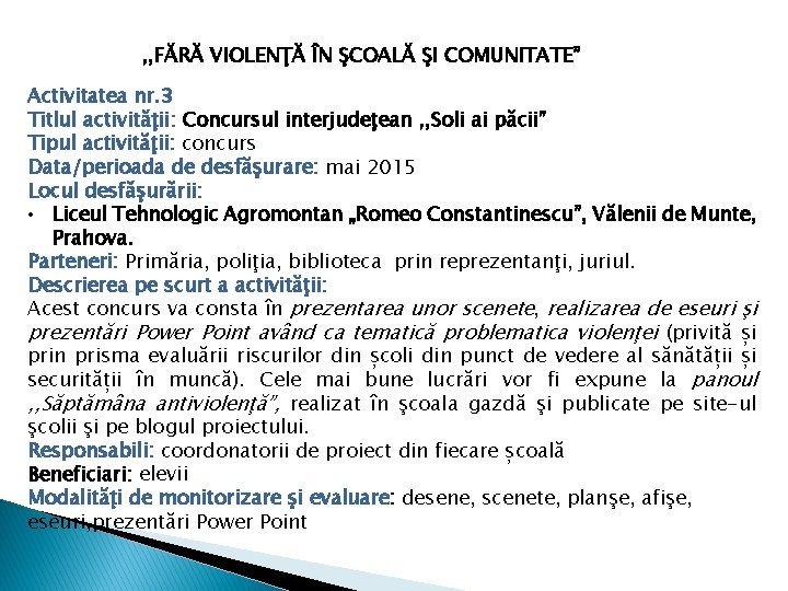 , , FĂRĂ VIOLENŢĂ ÎN ŞCOALĂ ŞI COMUNITATE” Activitatea nr. 3 Titlul activităţii: Concursul