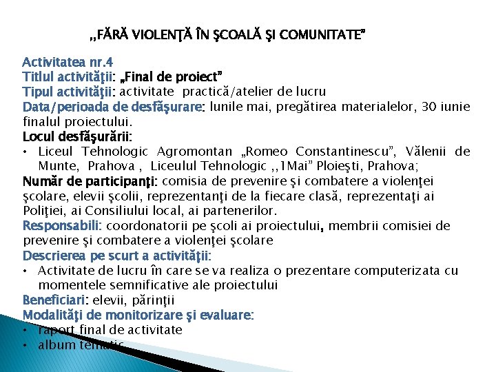, , FĂRĂ VIOLENŢĂ ÎN ŞCOALĂ ŞI COMUNITATE” Activitatea nr. 4 Titlul activităţii: „Final