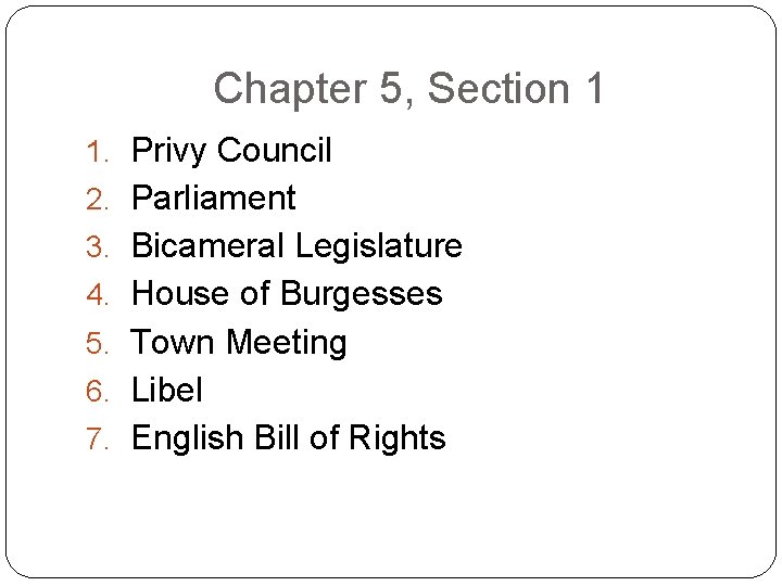 Chapter 5, Section 1 1. Privy Council 2. Parliament 3. Bicameral Legislature 4. House