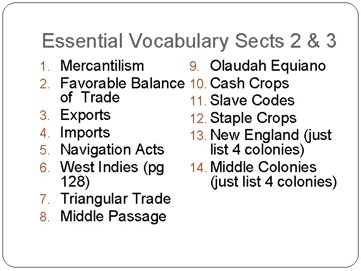 Essential Vocabulary Sects 2 & 3 1. Mercantilism 9. Olaudah Equiano 2. Favorable Balance