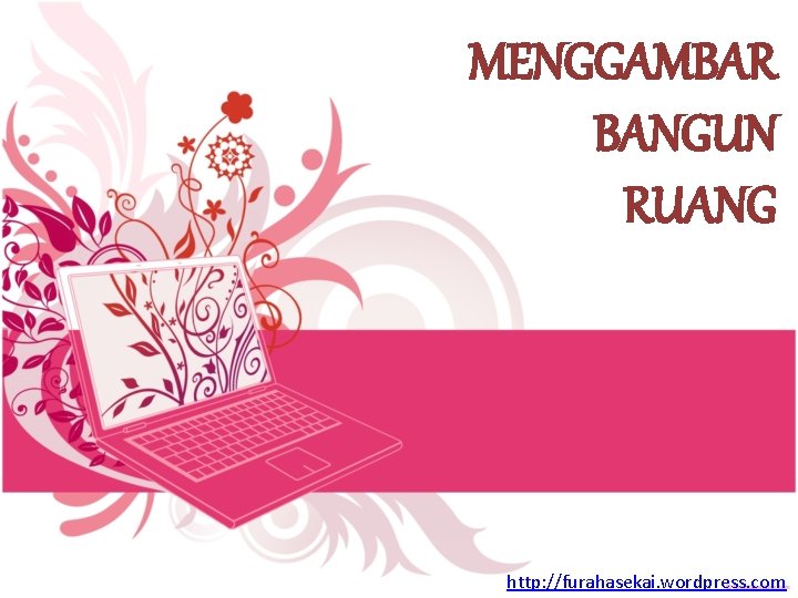 MENGGAMBAR BANGUN RUANG http: //furahasekai. wordpress. com 